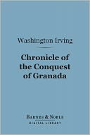A Chronicle of the Conquest of Granada (Barnes & Noble Digital Library)