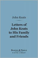 Letters of John Keats to his Family and Friends (Barnes & Noble Digital Library)