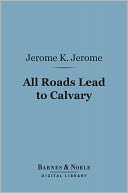 All Roads Lead to Calvary (Barnes & Noble Digital Library)