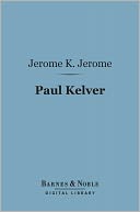 Paul Kelver (Barnes & Noble Digital Library): A Novel