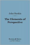 The Elements of Perspective (Barnes & Noble Digital Library): Arranged for the Use of Schools