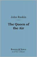 Queen of the Air (Barnes & Noble Digital Library): Being a Study of the Greek Myths of Cloud and Storm