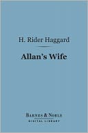 Allan's Wife (Barnes & Noble Digital Library): An Allan Quartermain Novel