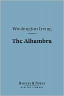 Alhambra (Barnes & Noble Digital Library): A Series of Tales and Sketches of the Moors and Spaniards