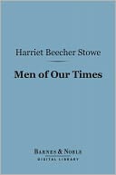 Men of Our Times (Barnes & Noble Digital Library): Or Leading Patriots of the Day