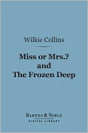 Miss or Mrs.? and The Frozen Deep (Barnes & Noble Digital Library)