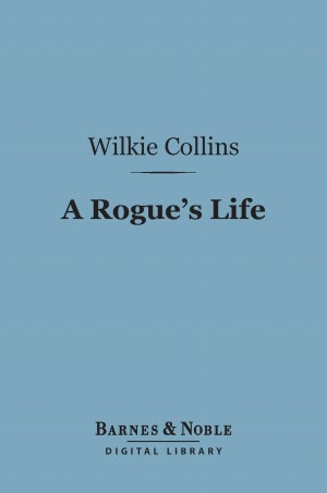 A Rogue's Life : From His Birth to His Marriage