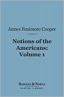 Notions of the Americans, Volume 1 (Barnes & Noble Digital Library): Picked Up By a Travelling Bachelor