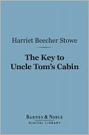 The Key to Uncle Tom's Cabin (Barnes & Noble Digital Library)