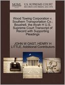 Wood Towing Corporation V. Southern Transportation Co.; Boushell, The Alvah H U.S. Supreme Court Transcript Of Record With Supporting Pleadings by John W Oast: Book Cover