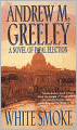 White Smoke: A Novel about the Next Papal Conclave