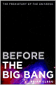 Before the Big Bang: The Prehistory of Our Universe