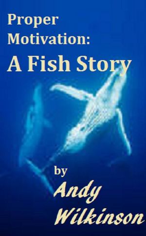 Proper Motivation: A Fish Story