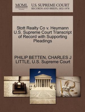 Stott Realty Co v. Heymann U.S. Supreme Court Transcript of Record with Supporting Pleadings PHILIP BETTEN, CHARLES J LITTLE and U.S. Supreme Court