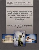 Henry Baker, Petitioner, v. the United States of America. U.S. Supreme Court Transcript of Record with Supporting Pleadings