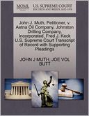 John J. Muth, Petitioner, V. Aetna Oil Company, Johnston Drilling Company, Incorporated, Fred J. Keck U.S. Supreme Court Transcript Of Record With Supporting Pleadings