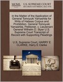 In the Matter of the Application of General Tomoyuki Yamashita for Writs of Habeas Corpus and Prohibition. General Tomoyuki Yamashita, Petitioner, v. Lieutenant General Wilhelm D. Styer U.S. Supreme Court Transcript of Record with Supporting Pleadings