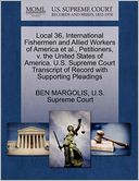 Local 36, International Fishermen and Allied Workers of America et al., Petitioners, v. the United States of America. U.S. Supreme Court Transcript of Record with Supporting Pleadings