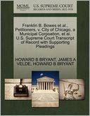 Franklin B. Bowes Et Al., Petitioners, V. City Of Chicago, A Municipal Corpoation, Et Al. U.S. Supreme Court Transcript Of Record With Supporting Pleadings