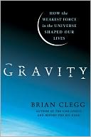 Gravity: How the Weakest Force in the Universe Shaped Our Lives