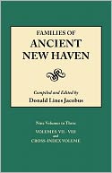 Families Of Ancient New Haven. Originally Published As New Haven Genealogical Magazine, Volumes I-Viii [1922-1932] And Cross Index Volume [1939]. Nine Volumes In Three. Volume Iii (Volumes Vii-Viii And Cross-Index Volume)