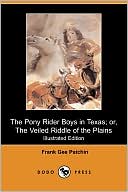 The Pony Rider Boys In Texas; Or, The Veiled Riddle Of The Plains (Iliustrated Edition) (Dodo Press)