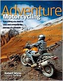 Adventure Motorcycling: Everything you need to plan and complete the journey of a lifetime