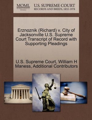 Erznoznik (Richard) v. City of Jacksonville U.S. Supreme Court Transcript of Record with Supporting Pleadings William H Maness, Additional Contributors and U.S. Supreme Court