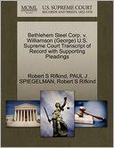 Bethlehem Steel Corp. V. Williamson (George) U.S. Supreme Court Transcript Of Record With Supporting Pleadings by Robert S Rifkind: Book Cover