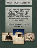 Local Union 77, International Brotherhood Of Electrical Workers, Petitioner, V. City Electric, Inc., Et Al. U.S. Supreme Court Transcript Of Record With Supporting Pleadings