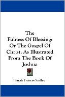 Fulness of Blessing: Or the Gospel of Christ, as Illustrated from the Book of Joshua