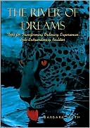 The River of Dreams: Tools for Transforming Ordinary Experiences into Extraordinary Realities