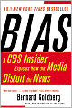 Bias: A CBS Insider Exposes How the Media Distort the News