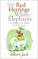 Red Herrings and White Elephants: The Origins of the Phrases We Use Everyday