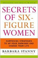 Secrets of Six-Figure Women: Surprising Strategies to Up Your Earnings and Change Your Life