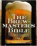 Brewmaster's Bible: The Gold Standard for Home Brewers
