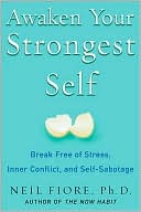 Awaken Your Strongest Self: Break Free of Stress, Inner Conflict, and Self Sabotage