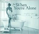 For When You're Alone