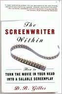The Screenwriter Within: How to Turn the Movie in Your Head into a Saleable Screenplay