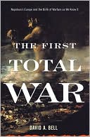 The First Total War: Napoleon's Europe and the Birth of Warfare as We Know It