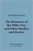 The Romance of the Milky Way and Other Studies and Stories (Barnes & Noble Digital Library)