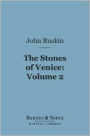 The Stones of Venice, Volume 2: Sea-Stories (Barnes & Noble Digital Library)