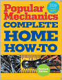 Popular Mechanics Complete Home How-To