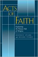 Acts of Faith: Explaining the Human Side of Religion