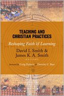 Teaching and Christian Practices: Reshaping Faith and Learning