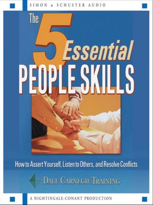 The 5 Essential People Skills: How to Assert Yourself, Listen to Others, and Resolve Conflicts