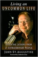 Living an Uncommon Life: Essential Lessons from 21 Extraordinary People