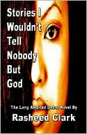 Stories I Wouldn't Tell Nobody But God