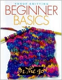 Vogue Knitting on the Go! Beginner Basics