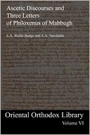 The Ascetic Discourses and Three Letters of Philoxenus of Mabbugh: Oriental Orthodox Library Volume VI
